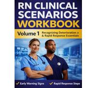 New Graduate RN Clinical Scenarios Workbook - Volume 1: Early Deterioration Recognition, Safe Escalation, and Confidence on the Med-Surg Unit