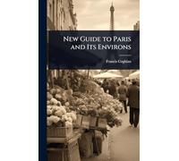 New Guide to Paris and Its Environs