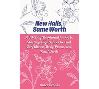 NEW HALLS, SAME WORTH: A 30-Day Devotional for Girls Starting High School to Find Confidence, Body Peace, and Real Worth