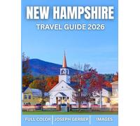 New Hampshire Bucket List 2026: Explore Off-the-beaten-path Destinations, Local Eats & Scenic Routes with Full-Color Images and Easy-to-Read Maps