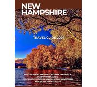 NEW HAMPSHIRE BUCKET LIST GUIDE 2026: Explore Mount Washington, Franconia Notch, Lake Winnipesaukee, Kancamagus Highway, and 50+ Iconic Adventures Across the Granite State