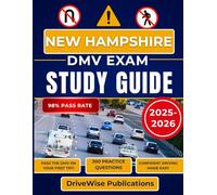 New Hampshire Dmv Exam Study Guide 2025-2026: Ace your written and driving test with a manual that covers road rules, traffic signs and essential safety skills
