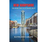 NEW HAMPSHIRE GUIDE DE VOYAGE 2025: Là où les montagnes rencontrent le sirop d'érable et les souvenirs Explorez les grands espaces, une aventure à la fois