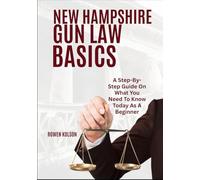 NEW HAMPSHIRE GUN LAW BASICS: A Step-By-Step Guide On What You Need To Know Today As A Beginner