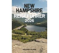 NEW HAMPSHIRE REISEFÜHRER 2026: Entdecken Sie versteckte Juwelen, malerische Fahrten, pulsierende Städte, Outdoor-Abenteuer, lokale Küche und unvergessliche Erlebnisse in Neu-England.
