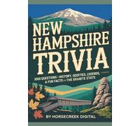 New Hampshire Trivia: 1000 Questions of History, Oddities, Legends & Fun Facts from the Granite State