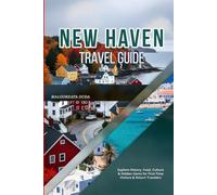 NEW HAVEN TRAVEL GUIDE 2026: Explore History, Food, Culture & Hidden Gems for First-Time Visitors & Return Travelers