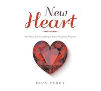 New Heart: One Man’s Journey of Being a Heart Transplant Recipient