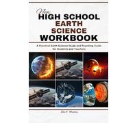 NEW HIGH SCHOOL EARTH SCIENCE WORKBOOK: A Practical Earth Science Study and Teaching Guide for Students and Teachers