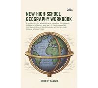 NEW HIGH-SCHOOL GEOGRAPHY WORKBOOK: A Guided Study Workbook on Physical Geography, Human Geography, Map Skills, Environmental Systems, Population, Economic Activities, and Global Interactions.