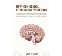 NEW HIGH-SCHOOL PSYCHOLOGY WORKBOOK: From Brain to Behavior: A Complete Guide to Understanding Psychology, Human Thinking, Emotions, and the Science of Human Behavior