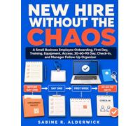 New Hire Without the Chaos: A Small Business Employee Onboarding, First Day, Training, Equipment, Access, 30-60-90 Day, Check-In, and Manager Follow-Up Organizer