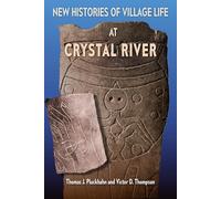 New Histories of Village Life at Crystal River (Florida Museum of Natural History: Ripley P. Bullen Series)
