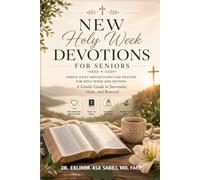 NEW HOLY WEEK DEVOTIONS FOR SENIORS: Simple Daily Reflections and Prayers for Holy Week and Beyond A Gentle Guide to Surrender, Hope, and Renewal