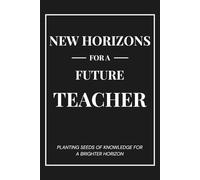 New Horizons for a Future Teacher: A Graduation Gift Notebook - Planting Seeds of Knowledge for a Brighter Horizon
