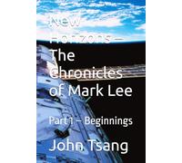 New Horizons - The Chronicles of Mark Lee: Part 1 - Beginnings