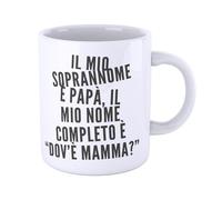 New Indastria Tazza Mug divertente il mio soprannome è papà, il mio nome completo è dov'è mamma?