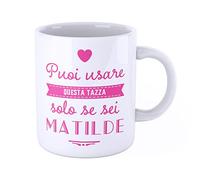 New Indastria Tazza Mug personalizzata con nome Matilde - puoi usare questa tazza solo se sei...