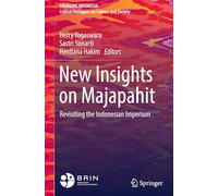 New Insights on Majapahit: Revisiting the Indonesian Imperium