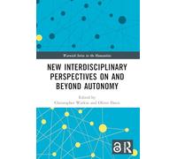 New Interdisciplinary Perspectives On and Beyond Autonomy