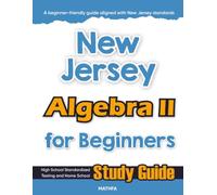 New Jersey Algebra II for Beginner: High School Standardized Testing and Home School Study Guide