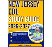 NEW JERSEY CDL STUDY GUIDE 2026-2027: Advanced Insights into Problem-Solving Techniques, Concept Integration with 9 full length Questions plus Answers