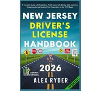 New Jersey Driver’s License Handbook: Your Complete Guide to Traffic Laws, Safe Driving Practices, and Licensing Requirements with Updated Regulations and Tips to ace your Exam with confidence