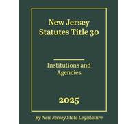 New Jersey Statutes Title 30 - Institutions and Agencies 2025