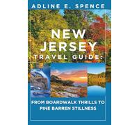 New Jersey Travel Guide:: From Boardwalk Thrills to Pine Barren Stillness