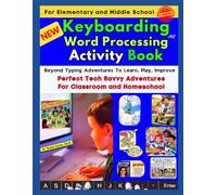 NEW Keyboarding and Word Processing Activity Book for Elementary and Middle School: Beyond Typing Adventures To Learn, Play, Improve: Perfect Tech Savvy Adventures For Classroom and Homeschool