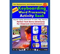 NEW Keyboarding and Word Processing Activity Book for Elementary and Middle School: Beyond Typing Adventures To Learn, Play, Improve: Perfect Tech Savvy Adventures For Classroom and Homeschool