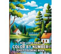 New Large Print Color By Number Adult Coloring Book: 40 New Color By Number Coloring Book for Adult with Beautiful Designs Featuring Flowers, Animals, Landscapes, Birds, Butterfly and More
