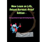 New Lease On Life: Deluxe Burnout-Proof Edition - A Therapy Workbook for Anyone Still Pretending They're Fine