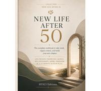 New Life After 50: The complete workbook to take stock, regain control, and build your next chapter