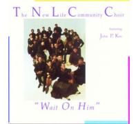 New Life Community Choir – Wait On Him – CD
