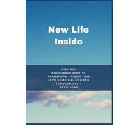 New Life Inside: Biblical Encouragement to Transform Prison Time into Spiritual Growth Through Daily Devotions