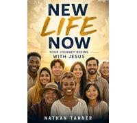 New Life Now: Your Journey Begins With Jesus