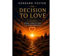 NEW LIFE: The Decision to Love: A Journey from Forgetting to Remembering
