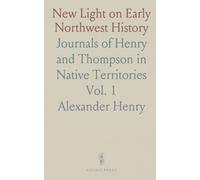 New Light on Early Northwest History: Journals of Henry and Thompson in Native Territories