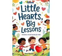 New Little Hearts, Big Lessons: Christian Moral Stories for Kids