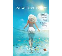 NEW LOVE NOW™: A Mature Woman’s Guide to Modern Dating