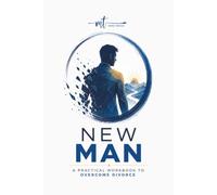 New Man: Practical Workbook For Overcoming Divorce