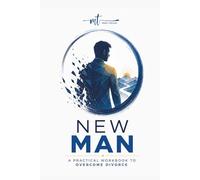 New Man: Practical Workbook For Overcoming Divorce
