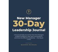 New Manager 30-Day Leadership Journal: A Structured Daily Guide for First-Time Supervisors to Build Confidence, Lead Team Conversations, and Grow into Their Role - One Day at a Time