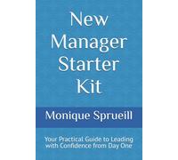 New Manager Starter Kit: Your Practical Guide to Leading with Confidence from Day One