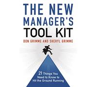 New Manager's Tool Kit: 21 Things You Need to Know to Hit the Ground Running