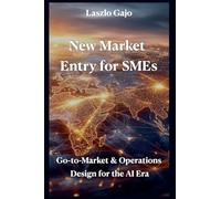 New Market Entry for SMEs: Go-to-Market & Operations Design for the AI Era