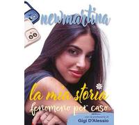 New Martina. La mia storia. Fenomeno per caso