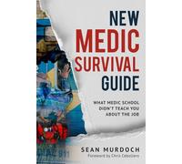 New Medic Survival Guide: What Medic School Didn't Teach You About the Job