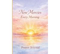 New Mercies Every Morning: Prayer Journal